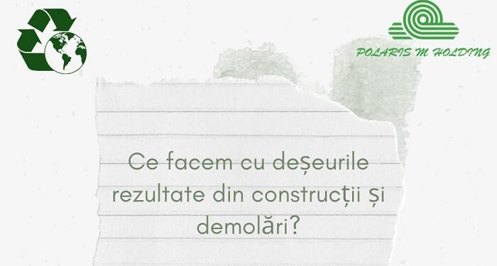 POLARIS: Ce facem cu deșeurile rezultate din construcții și demolări?