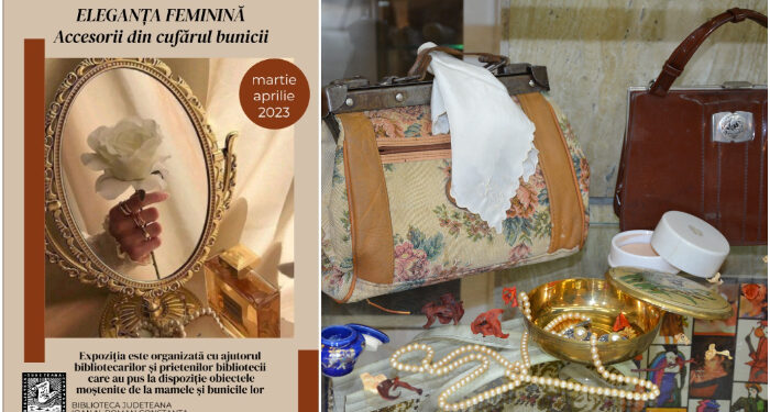 „Eleganța feminină.  Accesorii din cufărul bunicii”, expoziție inedită de accesorii feminine