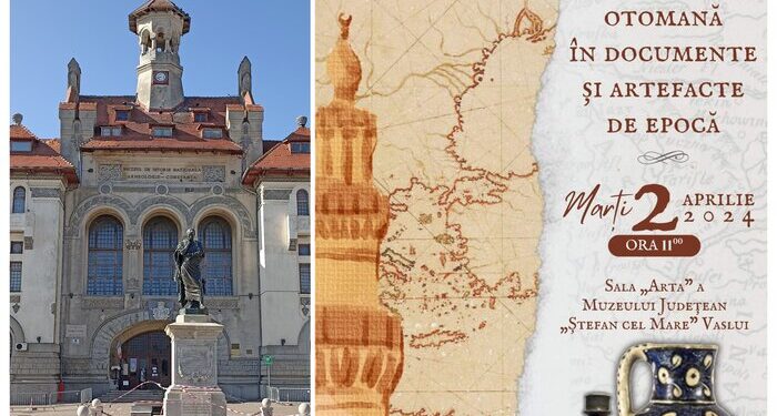 „DOBROGEA OTOMANĂ ÎN DOCUMENTE ȘI ARTEFACTE DE EPOCĂ”: Inedită expoziție organizată la Vaslui, cu sprijinul MINA Constanța