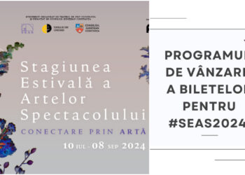 SEAS 2024: Locațiile și programul pentru achiziționarea fizică a biletelor la Stagiunea Estivală a Artelor Spectacolului 2024