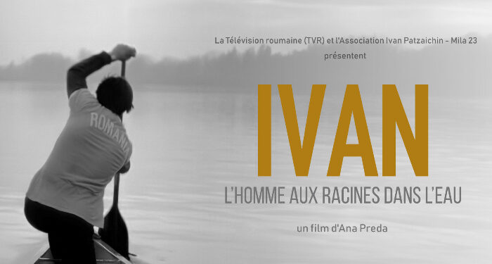 Filmul ”IVAN – omul cu rădăcini în ape”, în PREMIERĂ la Paris