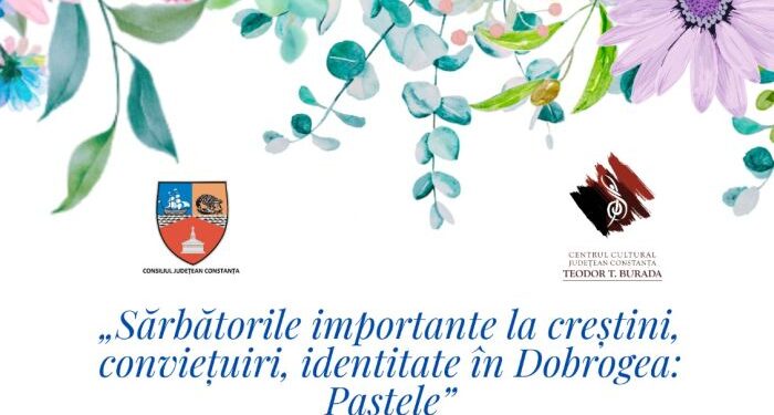 „Sărbătorile importante la creştini, conviețuiri, identitate în Dobrogea: Paştele” – Eveniment organizat de Centrul Teodor Burada, pe 11 aprilie